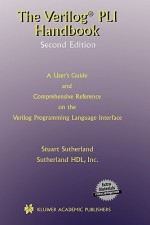 The Verilog Pli Handbook Second Edition: A User's Guide and Comprehensive Reference on the Verilog Programming Language Interface - Stuart Sutherland