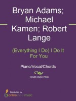 (Everything I Do) I Do It For You - Bryan Adams, Michael Kamen, Robert Lange