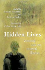 Hidden Lives: Coming Out on Mental Illness - Lenore Rowntree, Andrew Boden, Gabor Maté