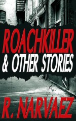 Roachkiller and Other Stories - R. Narvaez