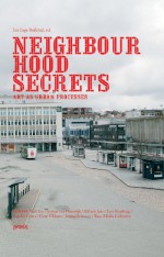 Neighbourhood Secrets: Art as Urban Processes - Nicholas Bourriaud, Will Bradley, Rana Dasgupta, Paul O'Neill