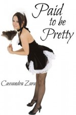 Paid to be Pretty - Cassandra Zara