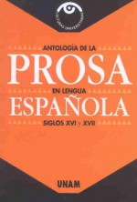 Antología de la Prosa en Lengua Española Siglos XVI y XVII - Jorge Ruedas de la Serna, Beatriz Espejo