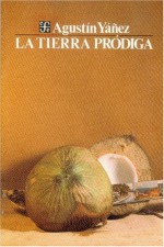 La Tierra Prodiga - Agustín Yáñez, Fondo de Cultura Economica