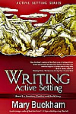 Writing Active Setting: Emotion, Conflict and Backstory - Mary Buckham