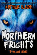 Northern Frights (Omnibus) - Arthur Slade