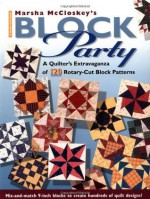 Marsha McCloskey's Block Party: A Quilter's Extravaganza of 120 Rotary-Cut Block Patterns (Rodale Quilt Books) - Marsha McCloskey