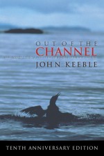 Out of the Channel: The EXXON Valdez Oil Spill in Prince Will Sound - John Keeble