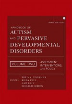 Handbook of Autism and Pervasive Developmental Disorders, Assessment, Interventions, and Policy - Fred R. Volkmar, Rhea Paul, Ami Klin, Donald J. Cohen