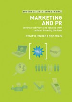 Marketing and PR: Getting customers and keeping them?without breaking the bank - Philip Holden, Nick Wilde