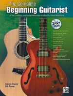 The Complete Beginning Guitarist: A Fun, Creative, and Comprehensive Method for New Musicians [With CD (Audio)] - Aaron Stang, Bill Purse