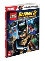 Lego Batman 2: DC Super Heroes: Prima Official Game Guide - Stephen Stratton, Stephen Stratton