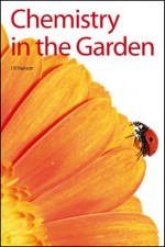 Chemistry in the Garden - James R. Hanson, Chris Brickell, William R. Johncocks, Jennifer Harding