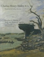 Charles Henry Miller, N.A.: Painter of Long Island - Geoffrey K. Fleming, Ruth Ann Bramson, William H. Gerdts