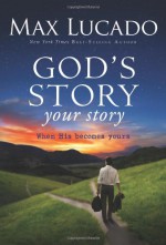 God's Story, Your Story: When His Becomes Yours (The Story) - Max Lucado