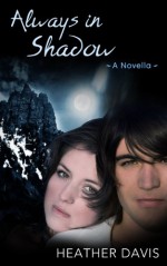 Always in Shadow: A Novella - Heather Davis