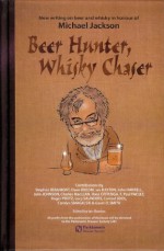 Beer Hunter, Whisky Chaser: New writing on beer and whisky in honour of Michael Jackson. - Ian Buxton, Neil Wilson, Gillian Allan