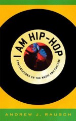 I Am Hip-Hop - Andrew J. Rausch