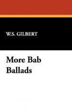 More Bab Ballads - W.S. Gilbert