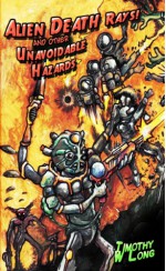 Alien Death Rays! and Other Unavoidable Hazards - Timothy W. Long