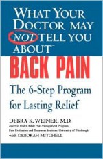 What Your Doctor May Not Tell You About Back Pain - Debra Weiner, Deborah Mitchell, Paula Breuer