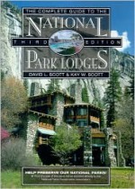 The Complete Guide to the National Park Lodges, 3rd - Kay W. Scott, David L. Scott