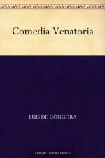 Comedia Venatoria (Spanish Edition) - Luis de Góngora