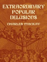 Extraordinary Popular Delusions - Charles MacKay