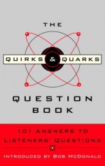 The Quirks & Quarks Question Book: 101 Answers to Listeners' Questions - CBC