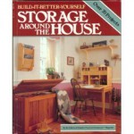 Storage Around the House (Build It Better Yourself) - Rodale Press