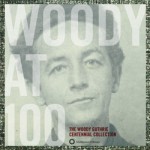 Woody at 100 - Woody Guthrie