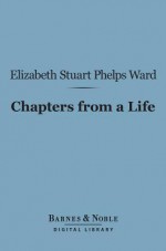 Chapters From A Life - Elizabeth Stuart Phelps