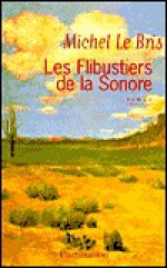 Les Flibustiers de La Sonore: Roman - Michel Le Bris