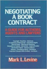 Negotiating a Book Contract: A Guide for Authors, Agents, and Lawyers - Mark L. Levine