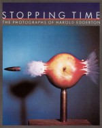 Stopping Time: The Photographs of Harold Edgerton - Gus Kayafas, Estelle Jussim