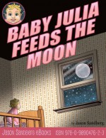 Baby Julia Feeds the Moon - Jason Sandberg