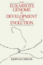 The Eukaryote Genome in Development and Evolution - John Bernard, Bernard John