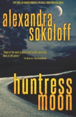 Huntress Moon: The Huntress/FBI Thrillers - Alexandra Sokoloff