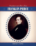 Franklin Pierce (Presidents and Their Times) - David C. King