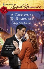 A Christmas To Remember (Harlequin Superromance #1453) - Kay Stockham