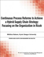 Continuous Process Reforms to Achieve a Hybrid Supply Chain Strategy: Focusing on the Organization in Ricoh - Chuck Munson