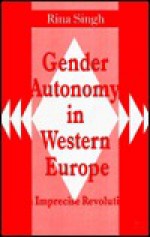 Gender Autonomy in Western Europe: An Imprecise Revolution - Rina Singh