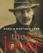 Harold Mortimer-Lamb: The Art Lover - Robert Amos