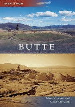 Butte, Montana (Then & Now Series) - Matt Vincent, Chad Okrusch