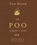 The Book of Poo: A Spotter's Guide - Anish Sheth, Josh Richman