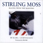 Stirling Moss: A Pictorial Tribute - Karl Ludvigsen