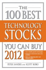 The 100 Best Technology Stocks You Can Buy 2012 - Peter Sander, Scott Bobo