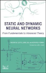 Static and Dynamic Neural Networks: From Fundamentals to Advanced Theory - Madan M. Gupta