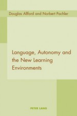 Language, Autonomy and the New Learning Environments - Douglas Allford, Norbert Pachler