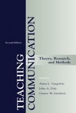 Teaching Communication: Theory, Research, and Methods (LEA's Communication) - Anita L. Vangelisti, John A. Daly, Gustav W. Friedrich